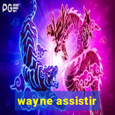 wayne assistir